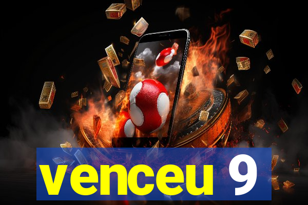 venceu 9